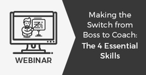 Webinar on Making the switch from boss to coach.