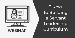 3 Keys to Building a Servant Leadership Curriculum